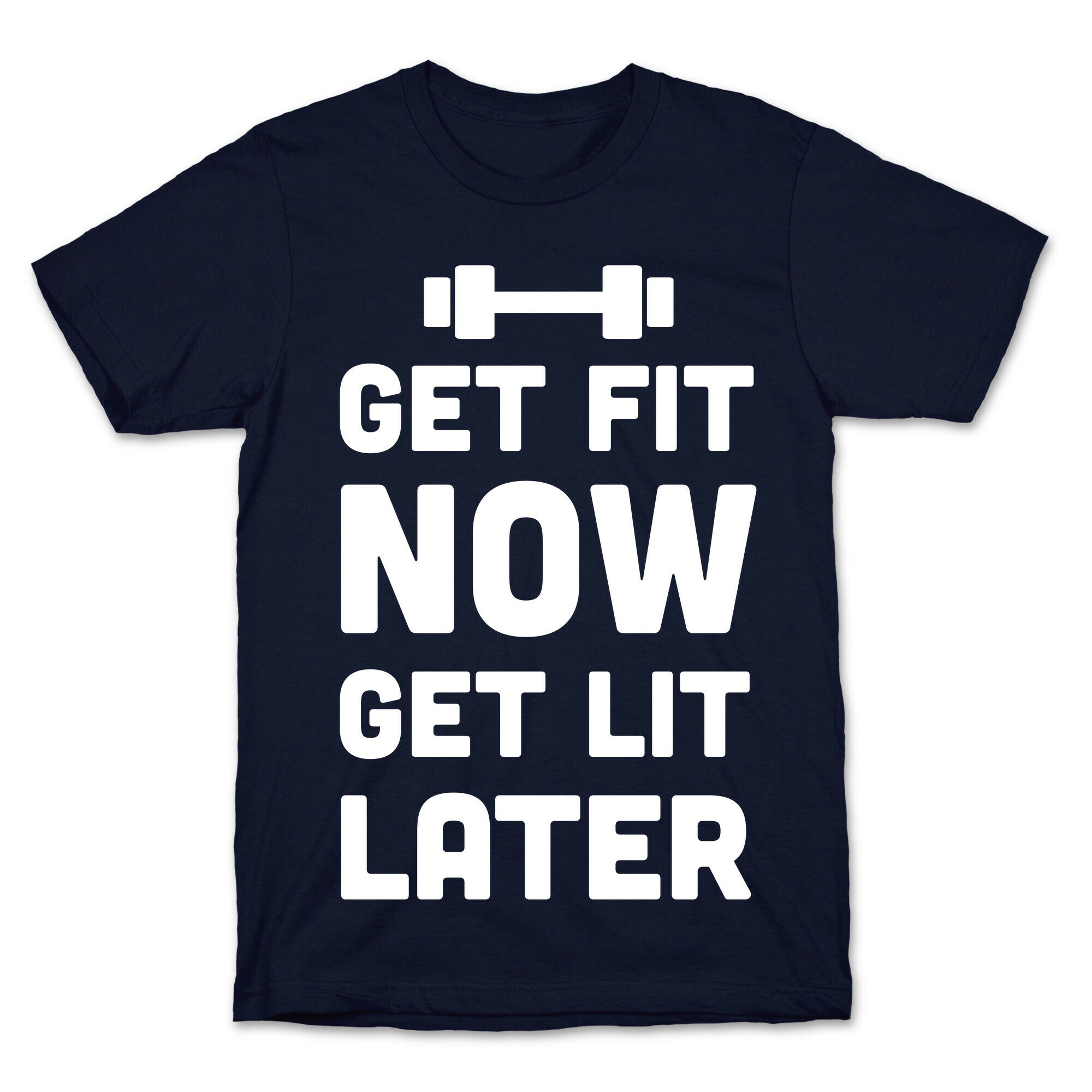 Get Fit Now Get Lit Later T-Shirt